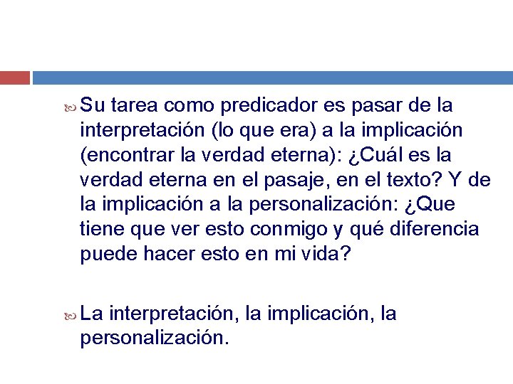 Su tarea como predicador es pasar de la interpretación (lo que era) a