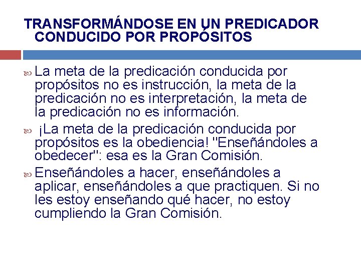 TRANSFORMÁNDOSE EN UN PREDICADOR CONDUCIDO POR PROPÓSITOS La meta de la predicación conducida por