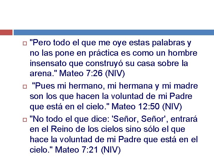  "Pero todo el que me oye estas palabras y no las pone en