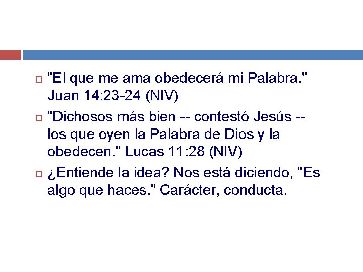  "El que me ama obedecerá mi Palabra. " Juan 14: 23 -24 (NIV)