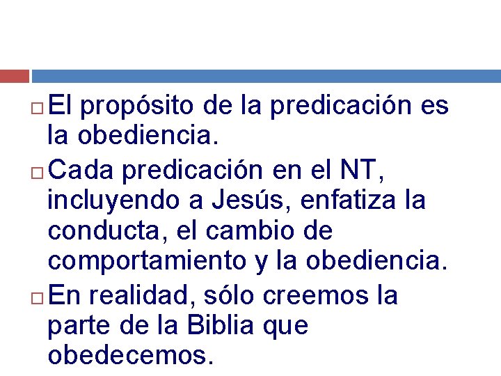El propósito de la predicación es la obediencia. Cada predicación en el NT, incluyendo