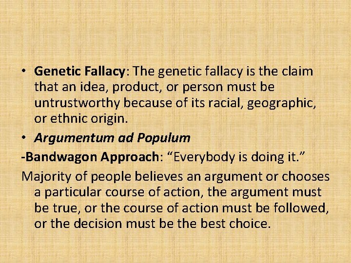  • Genetic Fallacy: The genetic fallacy is the claim that an idea, product,