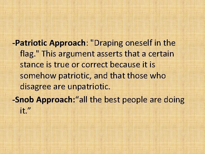 -Patriotic Approach: "Draping oneself in the flag. " This argument asserts that a certain