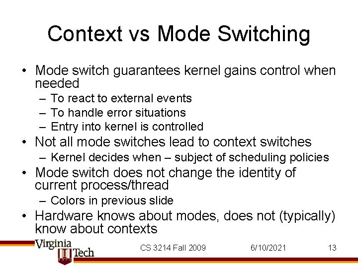 Context vs Mode Switching • Mode switch guarantees kernel gains control when needed – Context vs Mode Switching • Mode switch guarantees kernel gains control when needed –
