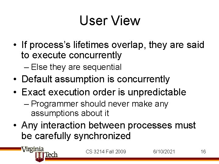 User View • If process’s lifetimes overlap, they are said to execute concurrently – User View • If process’s lifetimes overlap, they are said to execute concurrently –