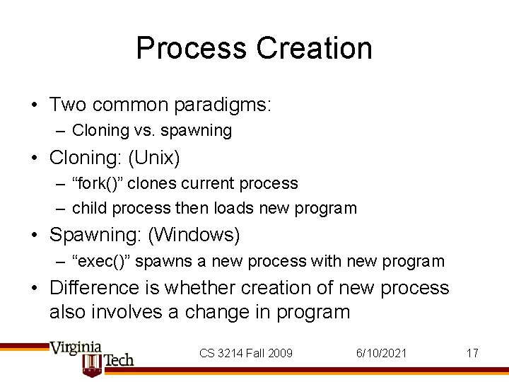 Process Creation • Two common paradigms: – Cloning vs. spawning • Cloning: (Unix) – Process Creation • Two common paradigms: – Cloning vs. spawning • Cloning: (Unix) –