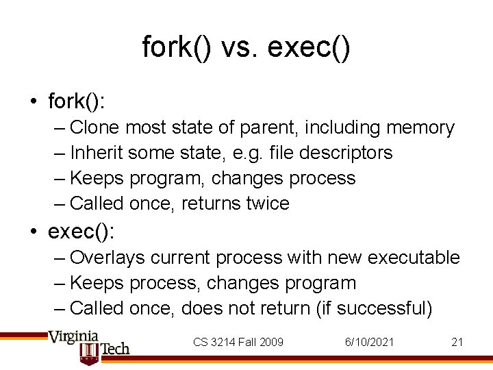 fork() vs. exec() • fork(): – Clone most state of parent, including memory – fork() vs. exec() • fork(): – Clone most state of parent, including memory –
