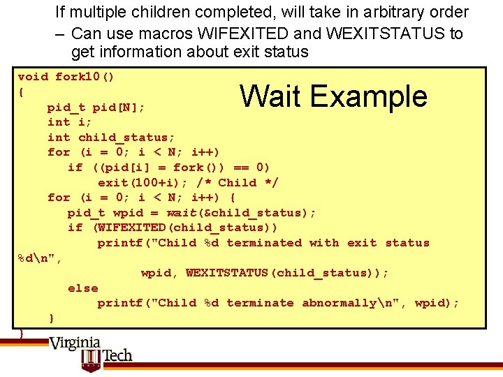 If multiple children completed, will take in arbitrary order – Can use macros WIFEXITED If multiple children completed, will take in arbitrary order – Can use macros WIFEXITED