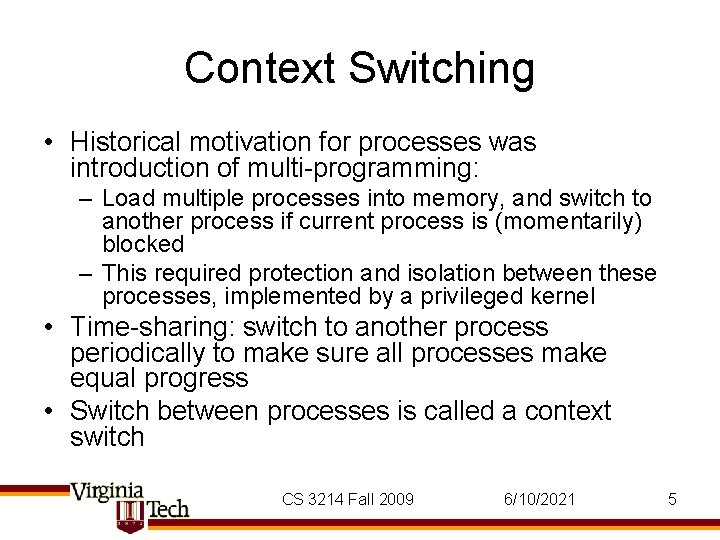 Context Switching • Historical motivation for processes was introduction of multi-programming: – Load multiple Context Switching • Historical motivation for processes was introduction of multi-programming: – Load multiple