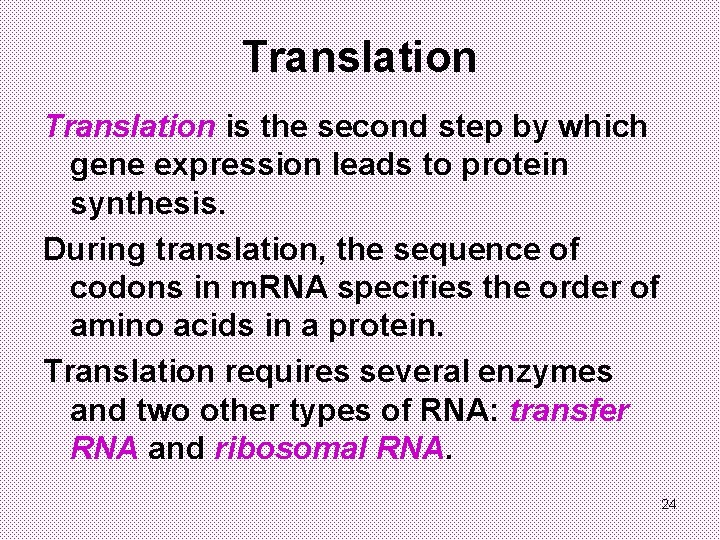 Translation is the second step by which gene expression leads to protein synthesis. During