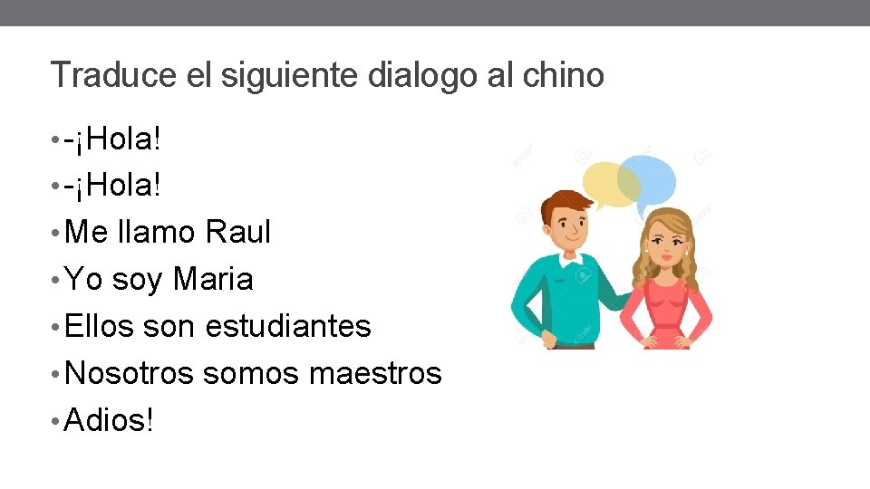 Traduce el siguiente dialogo al chino • -¡Hola! • Me llamo Raul • Yo Traduce el siguiente dialogo al chino • -¡Hola! • Me llamo Raul • Yo