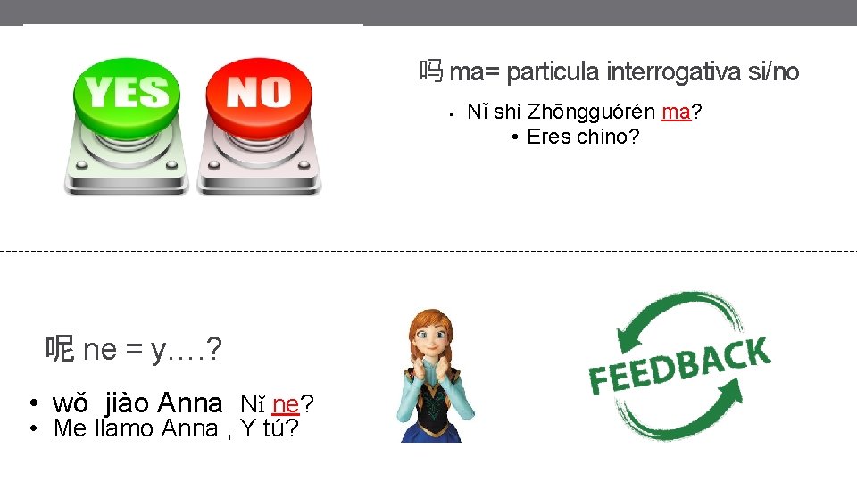 吗 ma= particula interrogativa si/no • 呢 ne = y…. ? • wǒ jiào 吗 ma= particula interrogativa si/no • 呢 ne = y…. ? • wǒ jiào