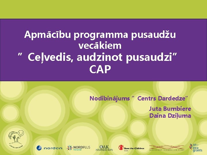 Apmācību programma pusaudžu vecākiem ”Ceļvedis, audzinot pusaudzi” CAP Nodibinājums ”Centrs Dardedze” Juta Bumbiere Daina