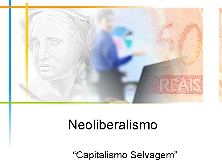 Neoliberalismo “Capitalismo Selvagem” 