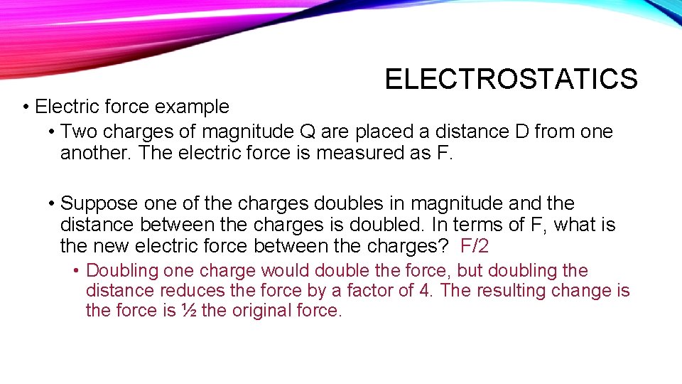 ELECTROSTATICS • Electric force example • Two charges of magnitude Q are placed a