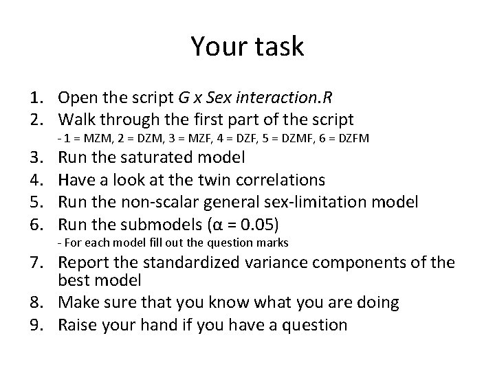 Your task 1. Open the script G x Sex interaction. R 2. Walk through