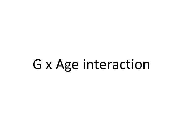 G x Age interaction 