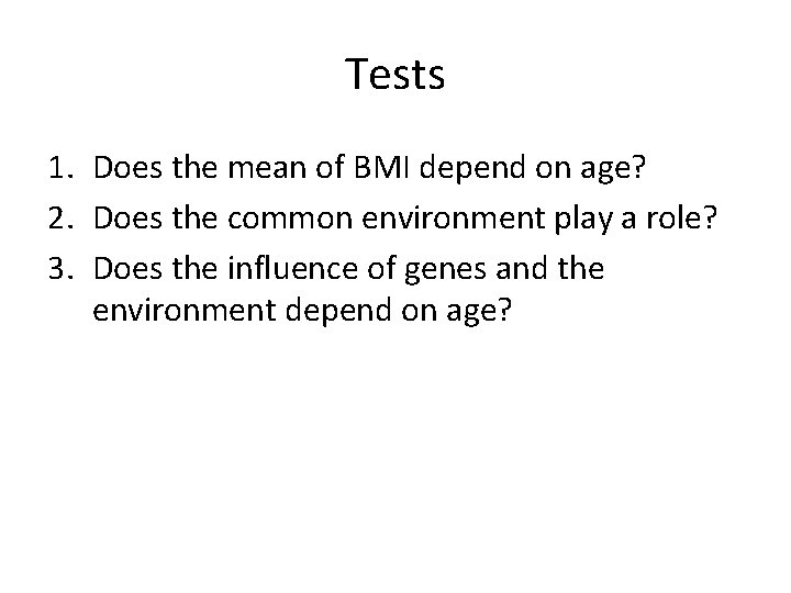 Tests 1. Does the mean of BMI depend on age? 2. Does the common