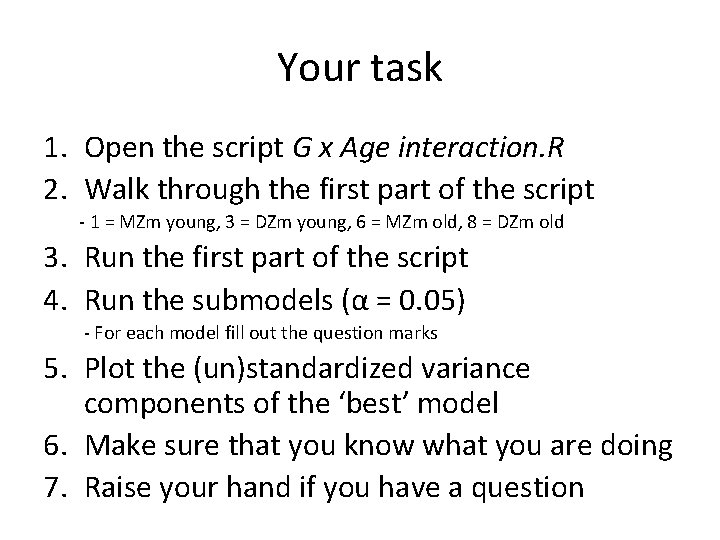 Your task 1. Open the script G x Age interaction. R 2. Walk through