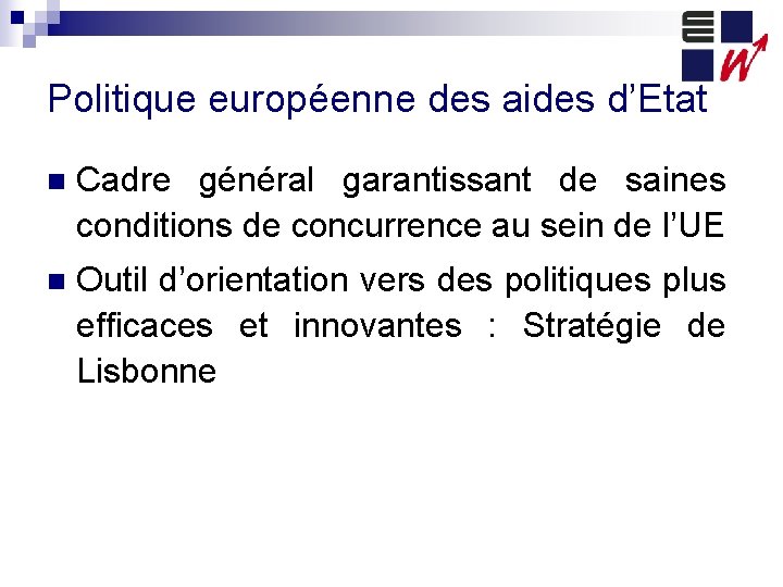 Politique européenne des aides d’Etat n Cadre général garantissant de saines conditions de concurrence