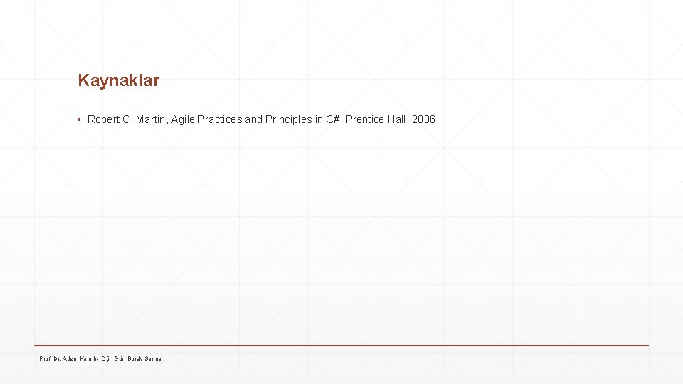 Kaynaklar ▪ Robert C. Martin, Agile Practices and Principles in C#, Prentice Hall, 2006