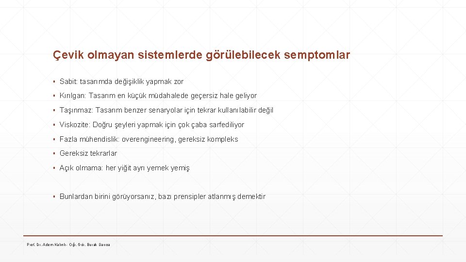 Çevik olmayan sistemlerde görülebilecek semptomlar ▪ Sabit: tasarımda değişiklik yapmak zor ▪ Kırılgan: Tasarım