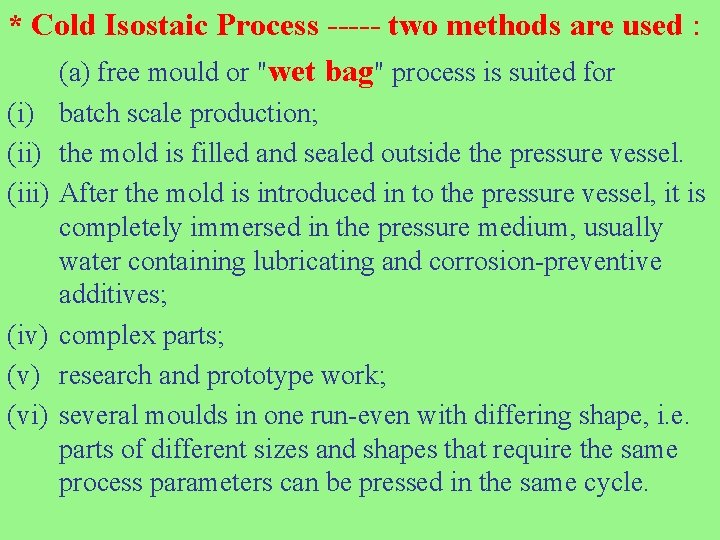 * Cold Isostaic Process ----- two methods are used : (a) free mould or