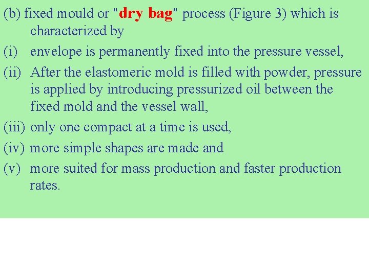 (b) fixed mould or "dry bag" process (Figure 3) which is characterized by (i)