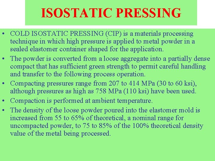 ISOSTATIC PRESSING • COLD ISOSTATIC PRESSING (CIP) is a materials processing technique in which