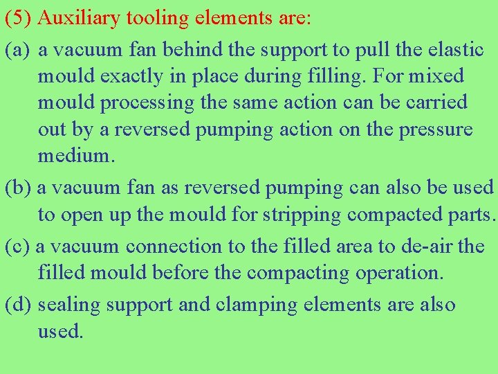 (5) Auxiliary tooling elements are: (a) a vacuum fan behind the support to pull