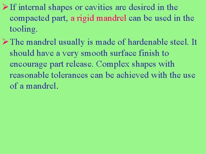 Ø If internal shapes or cavities are desired in the compacted part, a rigid