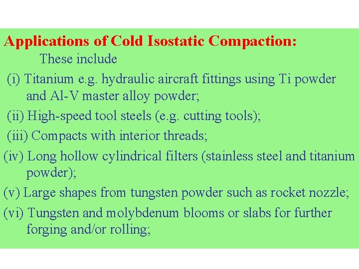 Applications of Cold Isostatic Compaction: These include (i) Titanium e. g. hydraulic aircraft fittings