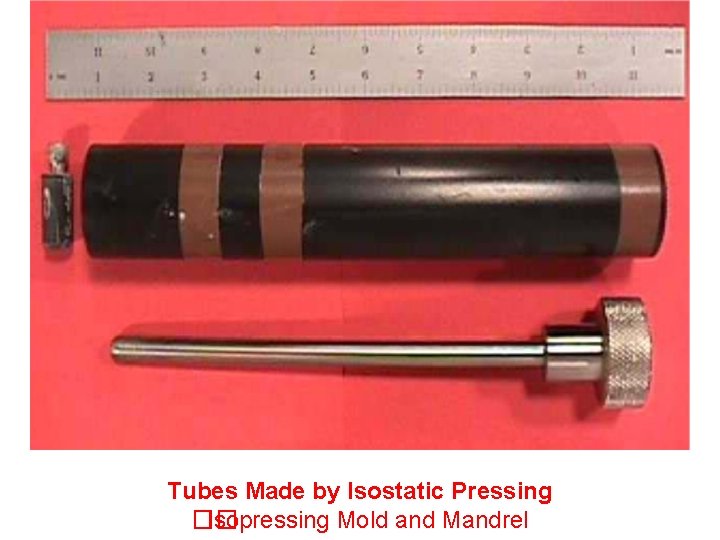 Tubes Made by Isostatic Pressing �� Isopressing Mold and Mandrel 