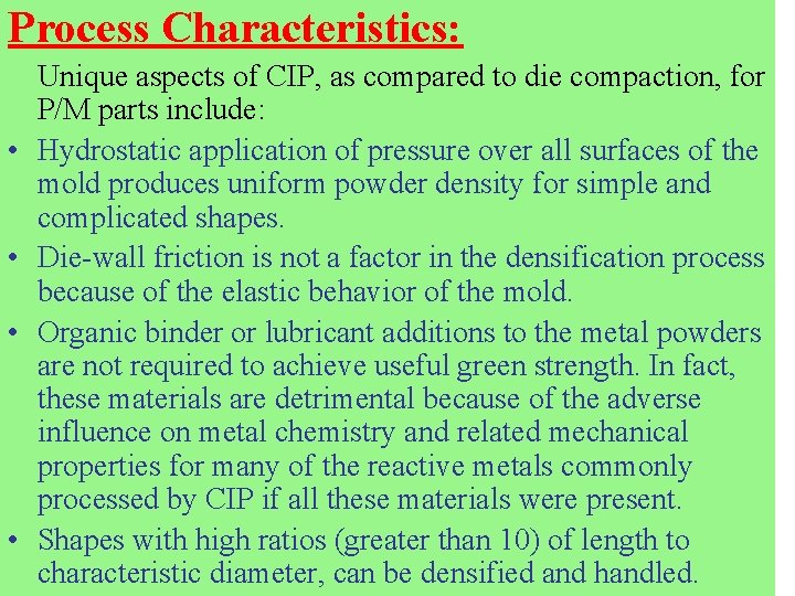 Process Characteristics: • • Unique aspects of CIP, as compared to die compaction, for