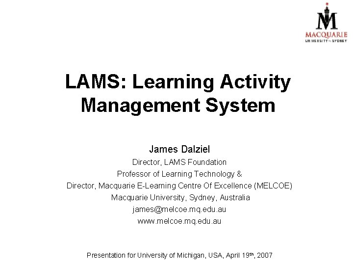 LAMS: Learning Activity Management System James Dalziel Director, LAMS Foundation Professor of Learning Technology