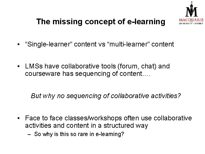 The missing concept of e-learning • “Single-learner” content vs “multi-learner” content • LMSs have