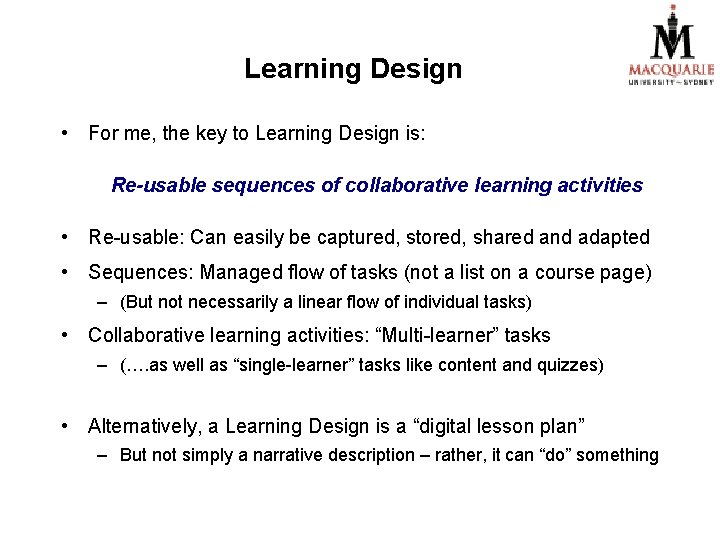 Learning Design • For me, the key to Learning Design is: Re-usable sequences of