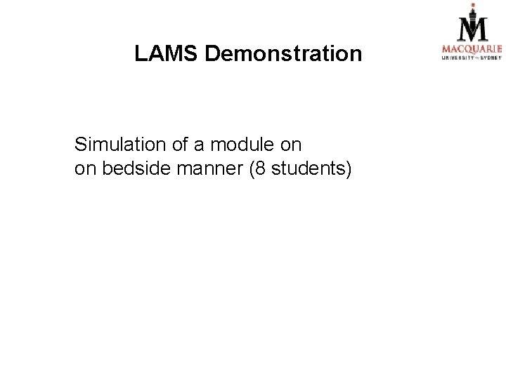 LAMS Demonstration Simulation of a module on on bedside manner (8 students) 