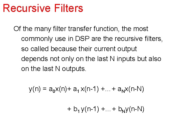 Recursive Filters Of the many filter transfer function, the most commonly use in DSP