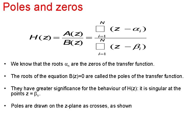 Poles and zeros • We know that the roots an are the zeros of