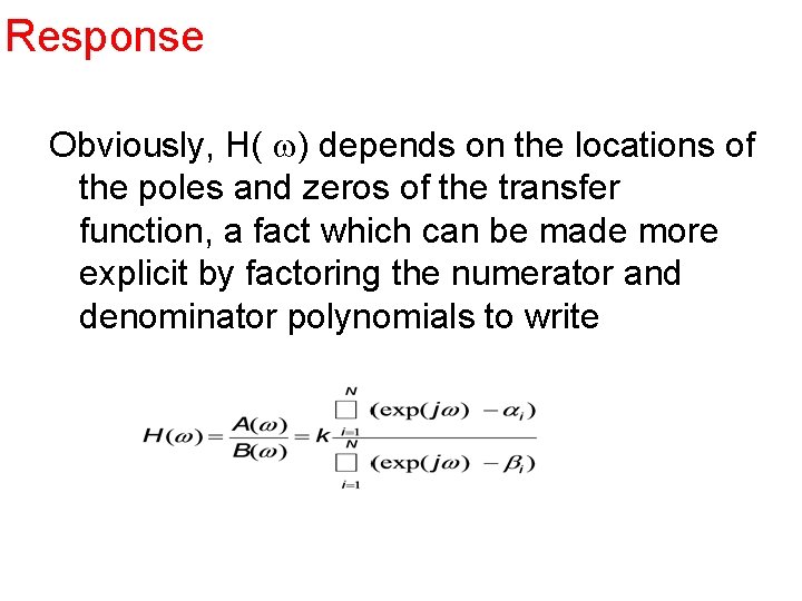 Response Obviously, H( w) depends on the locations of the poles and zeros of