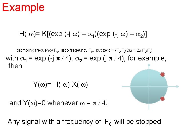 Example H( w)= K[(exp (-j w) – a 1)(exp (-j w) – a 2)]