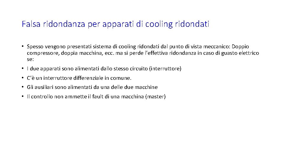 Falsa ridondanza per apparati di cooling ridondati • Spesso vengono presentati sistema di cooling