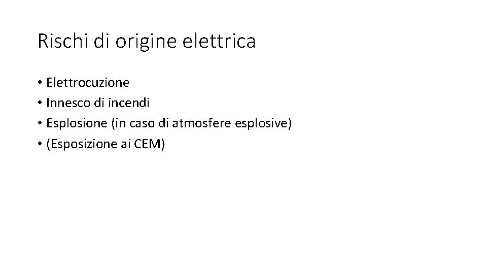 Rischi di origine elettrica • Elettrocuzione • Innesco di incendi • Esplosione (in caso