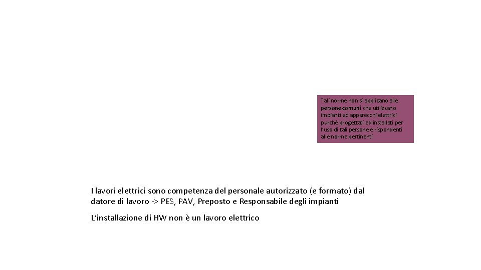 Tali norme non si applicano alle persone comuni che utilizzano impianti ed apparecchi elettrici