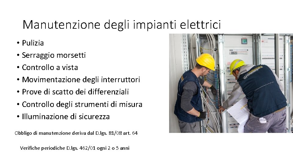 Manutenzione degli impianti elettrici • Pulizia • Serraggio morsetti • Controllo a vista •