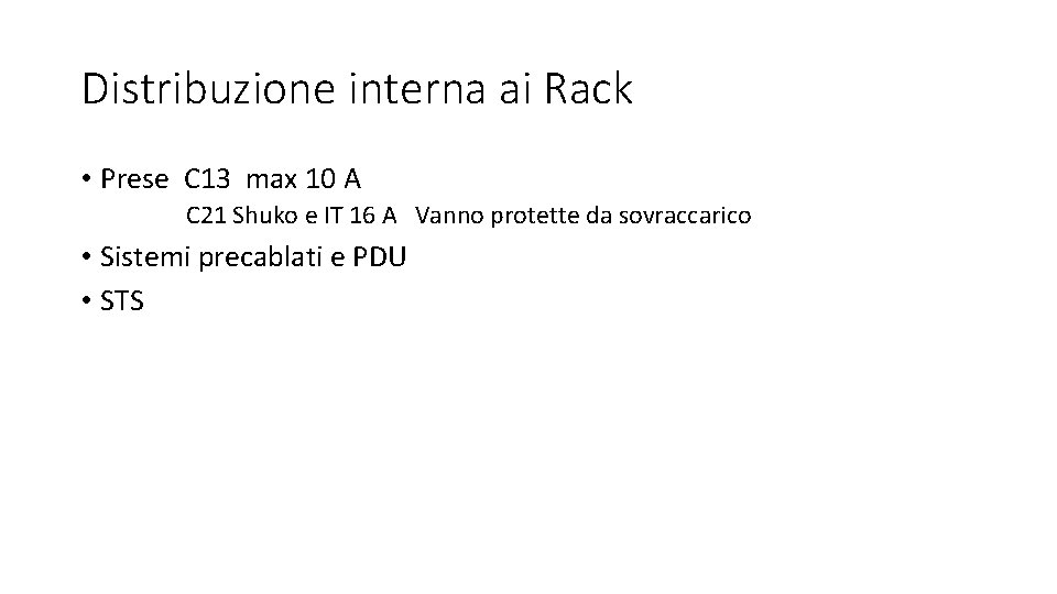 Distribuzione interna ai Rack • Prese C 13 max 10 A C 21 Shuko