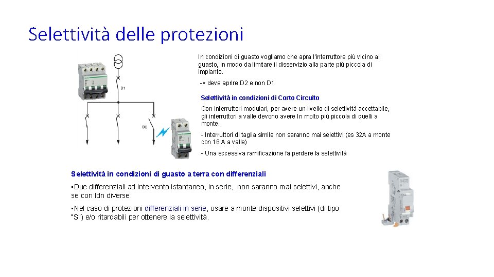 Selettività delle protezioni In condizioni di guasto vogliamo che apra l’interruttore più vicino al