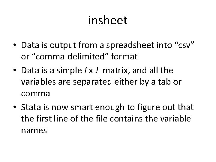 insheet • Data is output from a spreadsheet into “csv” or “comma-delimited” format • insheet • Data is output from a spreadsheet into “csv” or “comma-delimited” format •