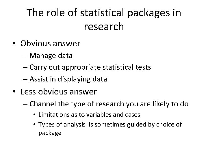 The role of statistical packages in research • Obvious answer – Manage data – The role of statistical packages in research • Obvious answer – Manage data –